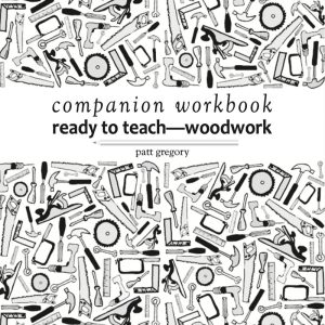companion workbook ready to teach—woodwork Patt Gregory